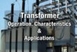 What is a Transformer, its Operation of Working, Characteristics & Applications